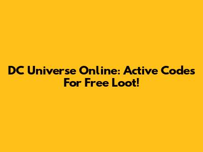 DC Universe Online: Active Codes For Free Loot!