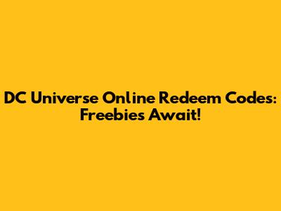 DC Universe Online Redeem Codes: Freebies Await!