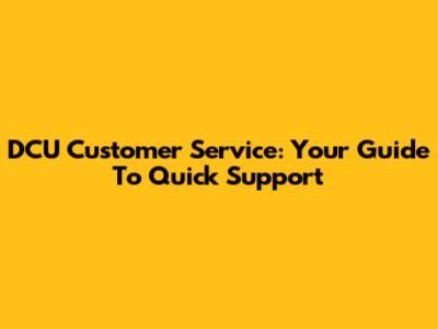 DCU Customer Service: Your Guide To Quick Support