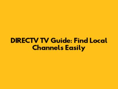 DIRECTV TV Guide: Find Local Channels Easily