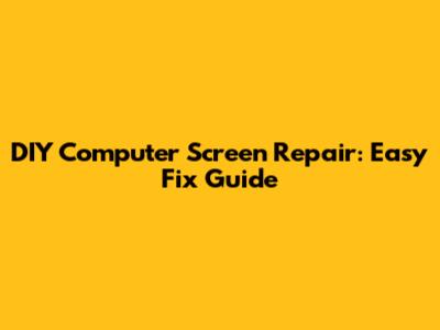 DIY Computer Screen Repair: Easy Fix Guide