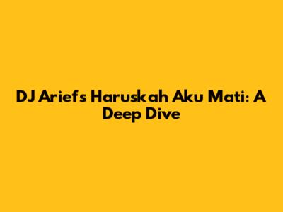 DJ Arief's 'Haruskah Aku Mati': A Deep Dive