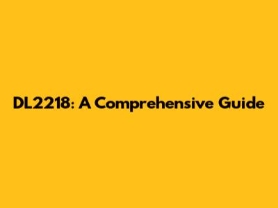 DL2218: A Comprehensive Guide