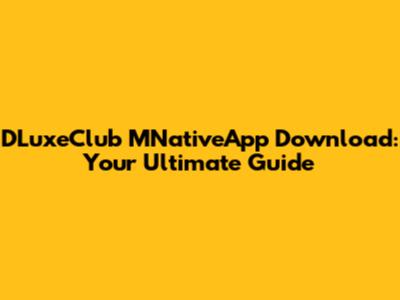 DLuxeClub MNativeApp Download: Your Ultimate Guide