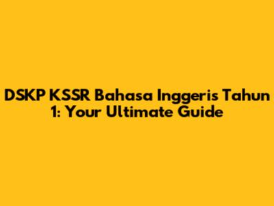 DSKP KSSR Bahasa Inggeris Tahun 1: Your Ultimate Guide