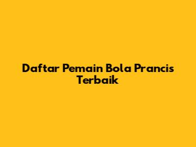 Daftar Pemain Bola Prancis Terbaik