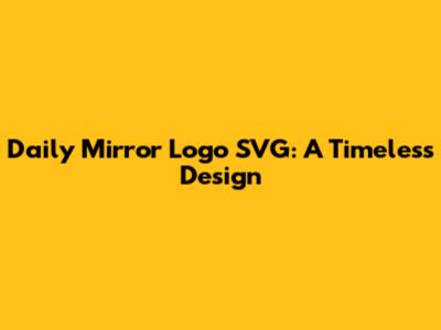 Daily Mirror Logo SVG: A Timeless Design