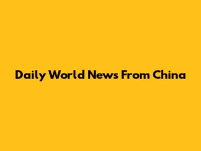Daily World News From China