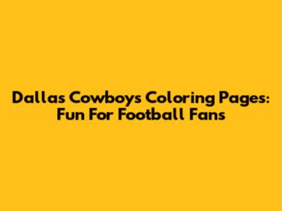 Dallas Cowboys Coloring Pages: Fun For Football Fans