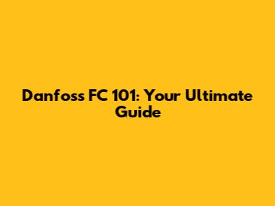 Danfoss FC 101: Your Ultimate Guide
