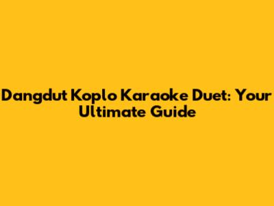 Dangdut Koplo Karaoke Duet: Your Ultimate Guide