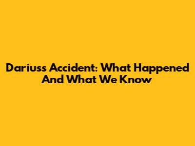 Darius's Accident: What Happened And What We Know