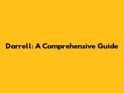 Darrell: A Comprehensive Guide