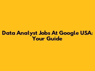 Data Analyst Jobs At Google USA: Your Guide