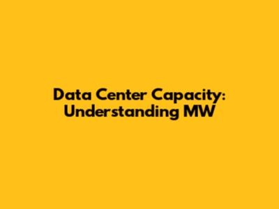 Data Center Capacity: Understanding MW