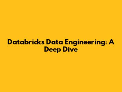 Databricks Data Engineering: A Deep Dive