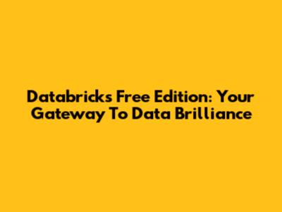 Databricks Free Edition: Your Gateway To Data Brilliance