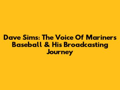 Dave Sims: The Voice Of Mariners Baseball & His Broadcasting Journey
