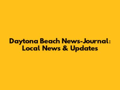 Daytona Beach News-Journal: Local News & Updates