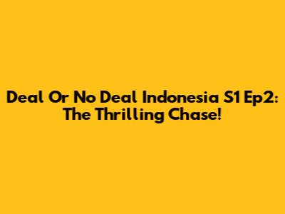 Deal Or No Deal Indonesia S1 Ep2: The Thrilling Chase!