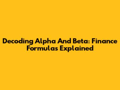 Decoding Alpha And Beta: Finance Formulas Explained