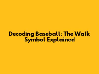 Decoding Baseball: The Walk Symbol Explained