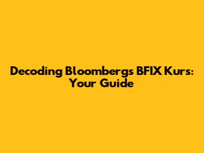 Decoding Bloomberg's BFIX Kurs: Your Guide