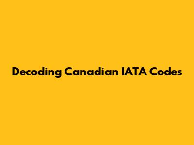 Decoding Canadian IATA Codes