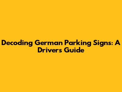 Decoding German Parking Signs: A Driver's Guide