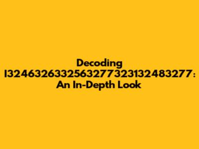 Decoding I3246326332563277323132483277: An In-Depth Look