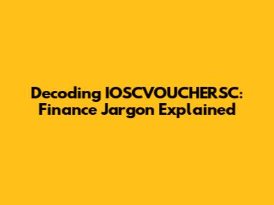 Decoding IOSCVOUCHERSC: Finance Jargon Explained