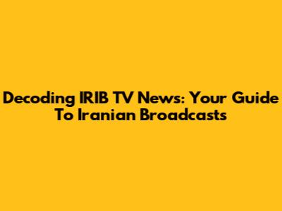 Decoding IRIB TV News: Your Guide To Iranian Broadcasts
