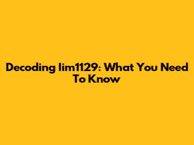 Decoding Iim1129: What You Need To Know