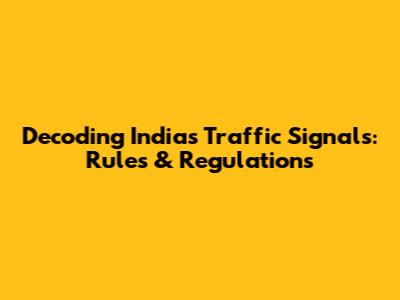Decoding India's Traffic Signals: Rules & Regulations