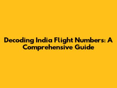 Decoding India Flight Numbers: A Comprehensive Guide