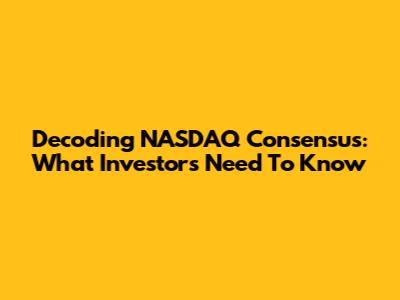 Decoding NASDAQ Consensus: What Investors Need To Know