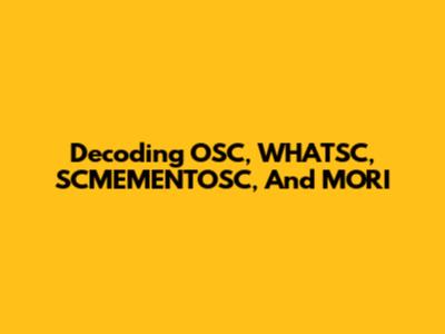 Decoding OSC, WHATSC, SCMEMENTOSC, And MORI