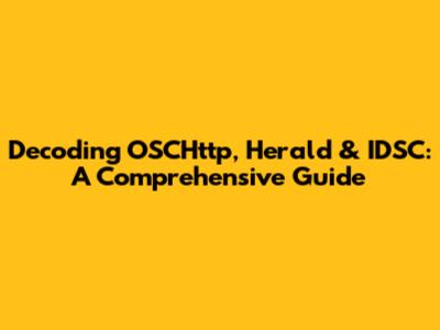 Decoding OSCHttp, Herald & IDSC: A Comprehensive Guide