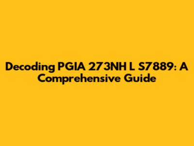 Decoding PGIA 273NH L S7889: A Comprehensive Guide