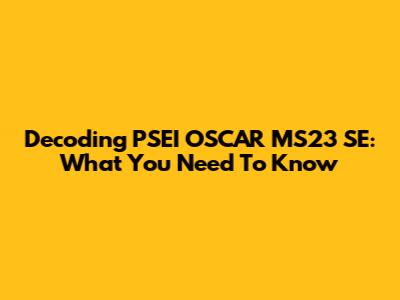 Decoding PSEI OSCAR MS23 SE: What You Need To Know