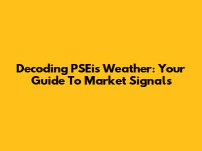 Decoding PSEi's Weather: Your Guide To Market Signals