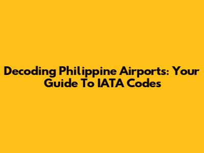 Decoding Philippine Airports: Your Guide To IATA Codes