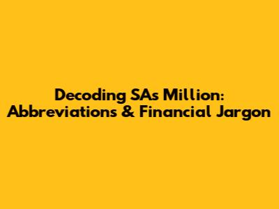 Decoding SA's Million: Abbreviations & Financial Jargon