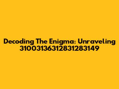 Decoding The Enigma: Unraveling 31003136312831283149