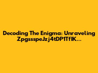 Decoding The Enigma: Unraveling ZpgssspeJzj4tDP1TfIK...