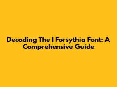 Decoding The I Forsythia Font: A Comprehensive Guide