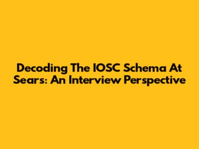 Decoding The IOSC Schema At Sears: An Interview Perspective