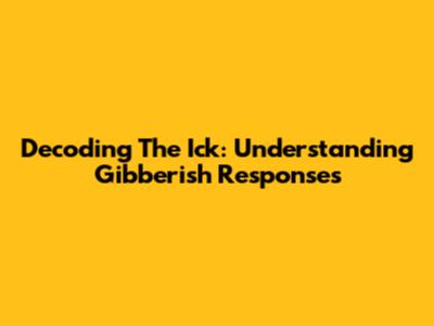 Decoding The Ick: Understanding Gibberish Responses