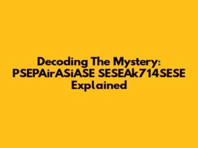 Decoding The Mystery: PSEPAirASiASE SESEAk714SESE Explained