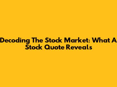 Decoding The Stock Market: What A Stock Quote Reveals
